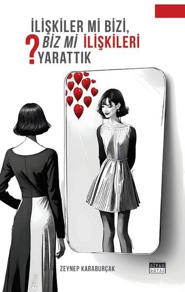 Zeynep KaraburçakKişisel Gelişim Kitaplarıİlişkiler mi Bizi, Biz mi İlişkileri Yarattık?