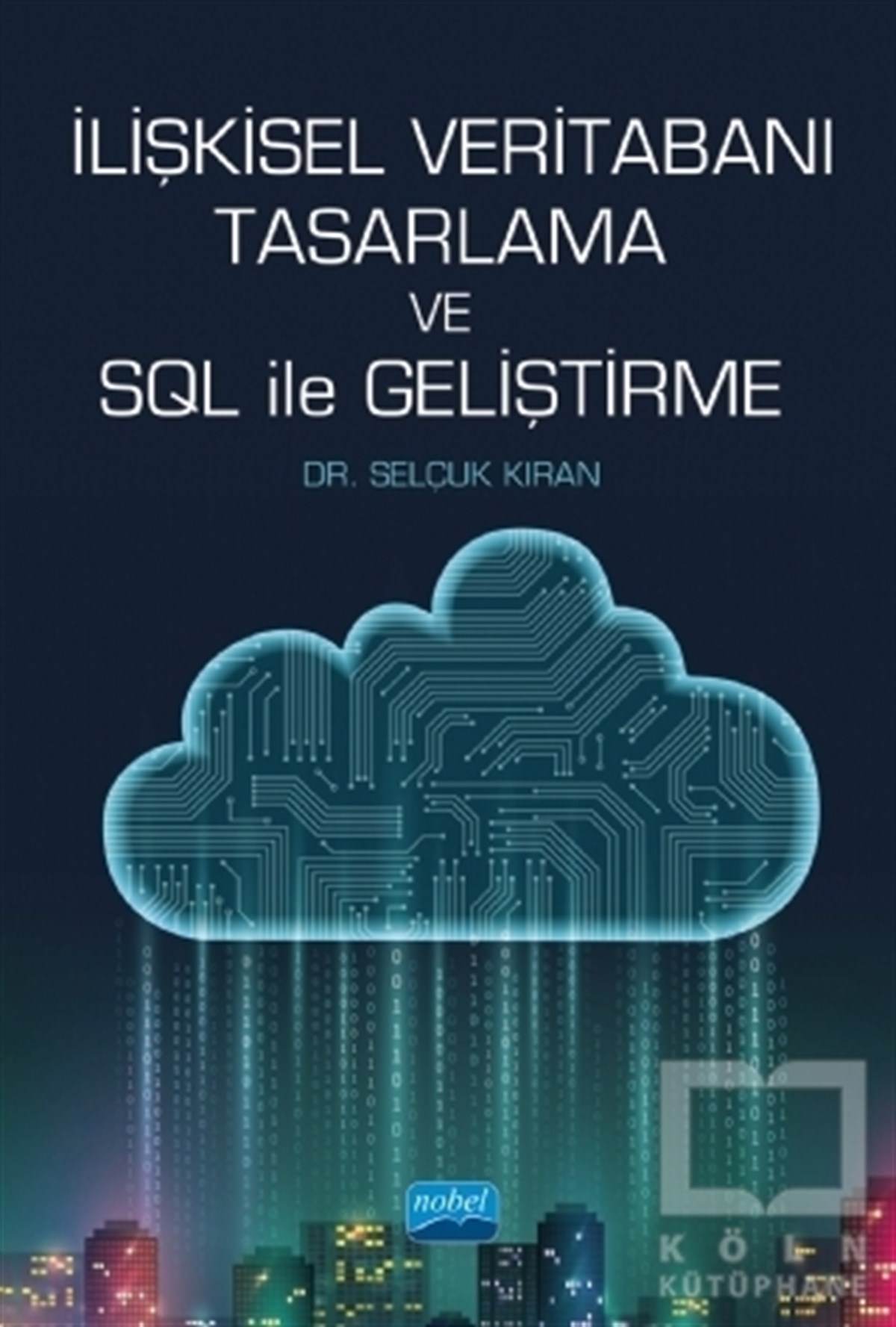 Selçuk KıranBilgisayar Öğrenimiİlişkisel Veritabanı Tasarlama ve SQL ile Geliştirme