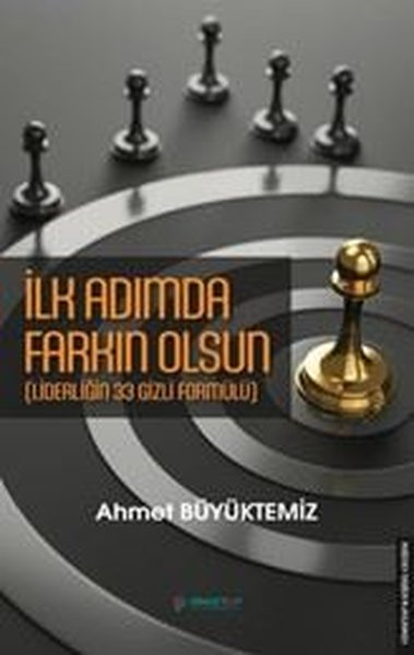 Ahmet BüyüktemizKişisel Gelişim Kitaplarıİlk Adımda Farkın Olsun (Liderliğin 33 Gizli Formülü)