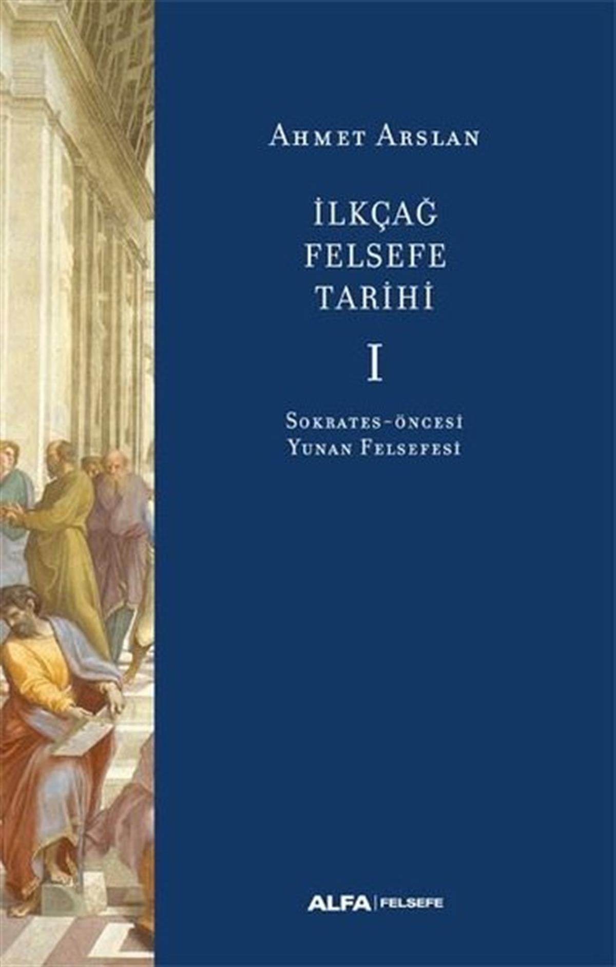 Ahmet ArslanFelsefe Bilimiİlk Çağ Felsefe Tarihi 1 - Sokrates Öncesi Yunan Felsefesi