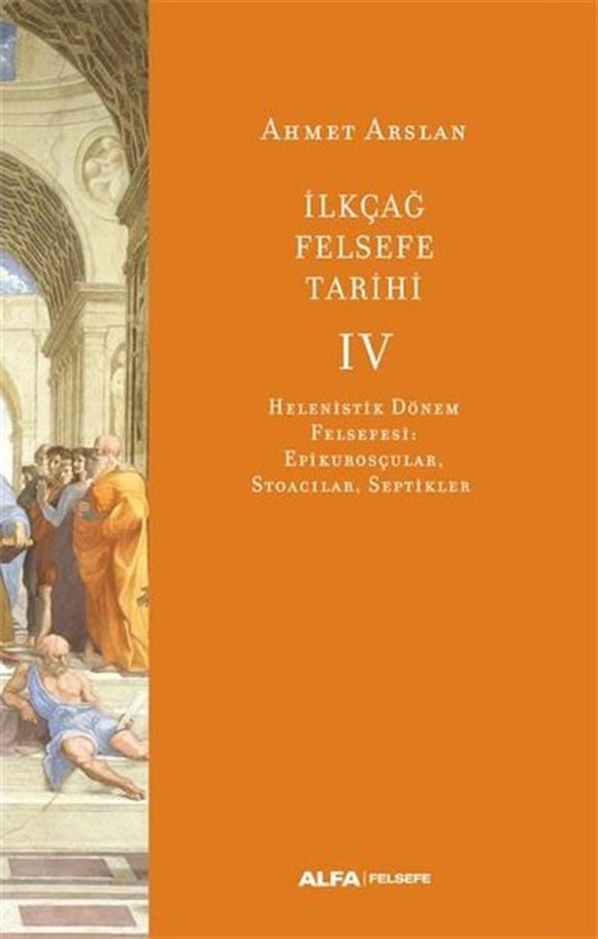 Ahmet ArslanFelsefe Bilimiİlk Çağ Felsefe Tarihi 4 - Helenistik Dönem Felsefesi: Epikurosçular Stoacılar Septikler