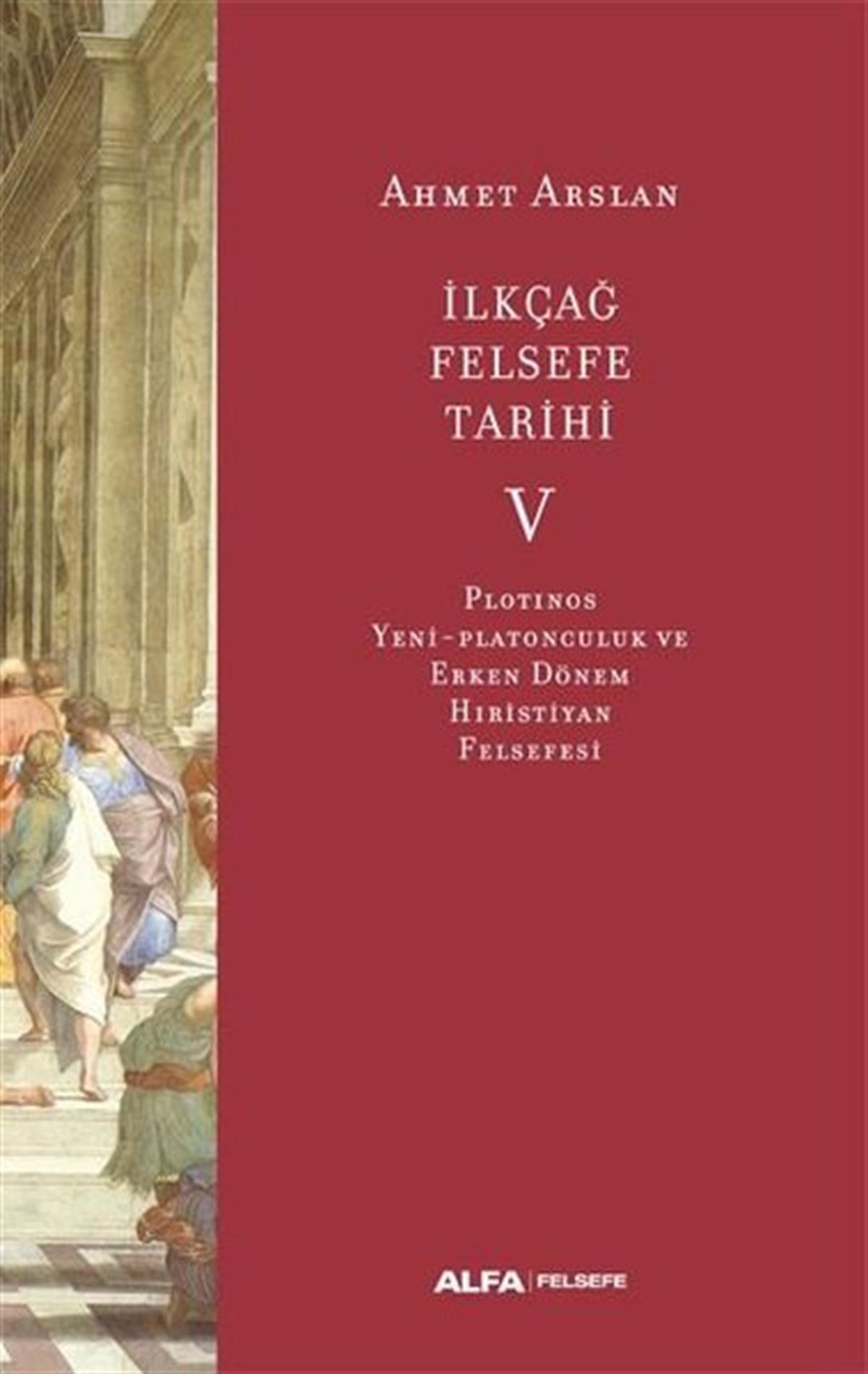 Ahmet ArslanFelsefe Bilimiİlk Çağ Felsefe Tarihi 5 - Plotinos Yeni-Platonculuk ve Erken Dönem Hıristiyan Felsefesi