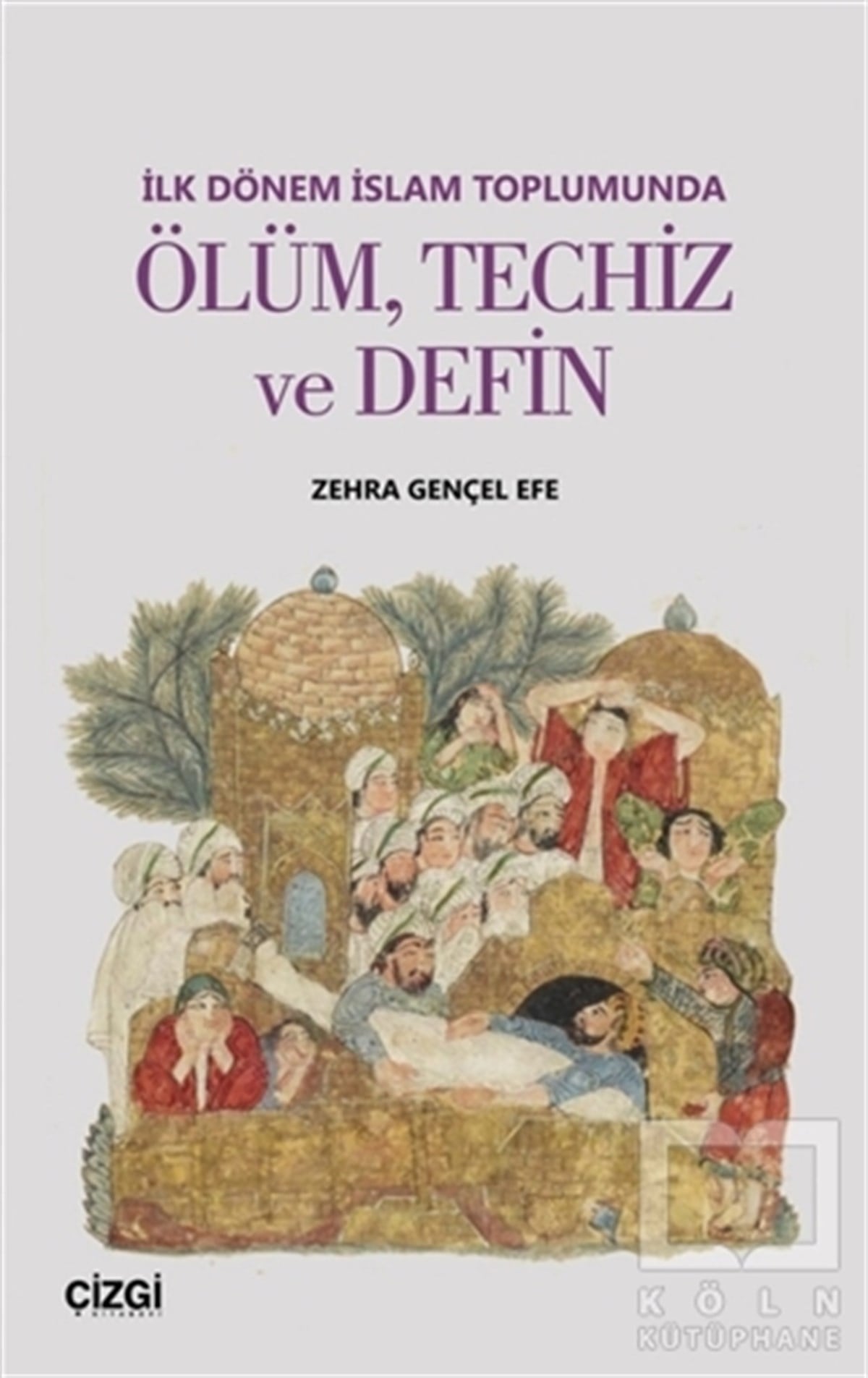Zehra Gençel Efeİslam Tarihiİlk Dönem İslam Toplumunda Ölüm Techiz ve Defin