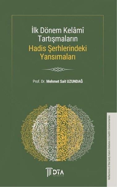 Mehmet Sait Uzundağİslami Kitaplarİlk Dönem Kelami Tartışmaların Hadis Şerhlerindeki Yansımaları