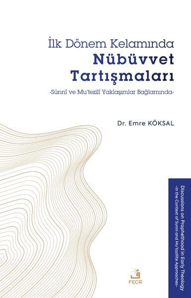 Emre Köksalİslami Kitaplarİlk Dönem Kelamında Nübüvvet Tartışmaları - Sünni ve Mu'tezili Yaklaşımlar Bağlamında