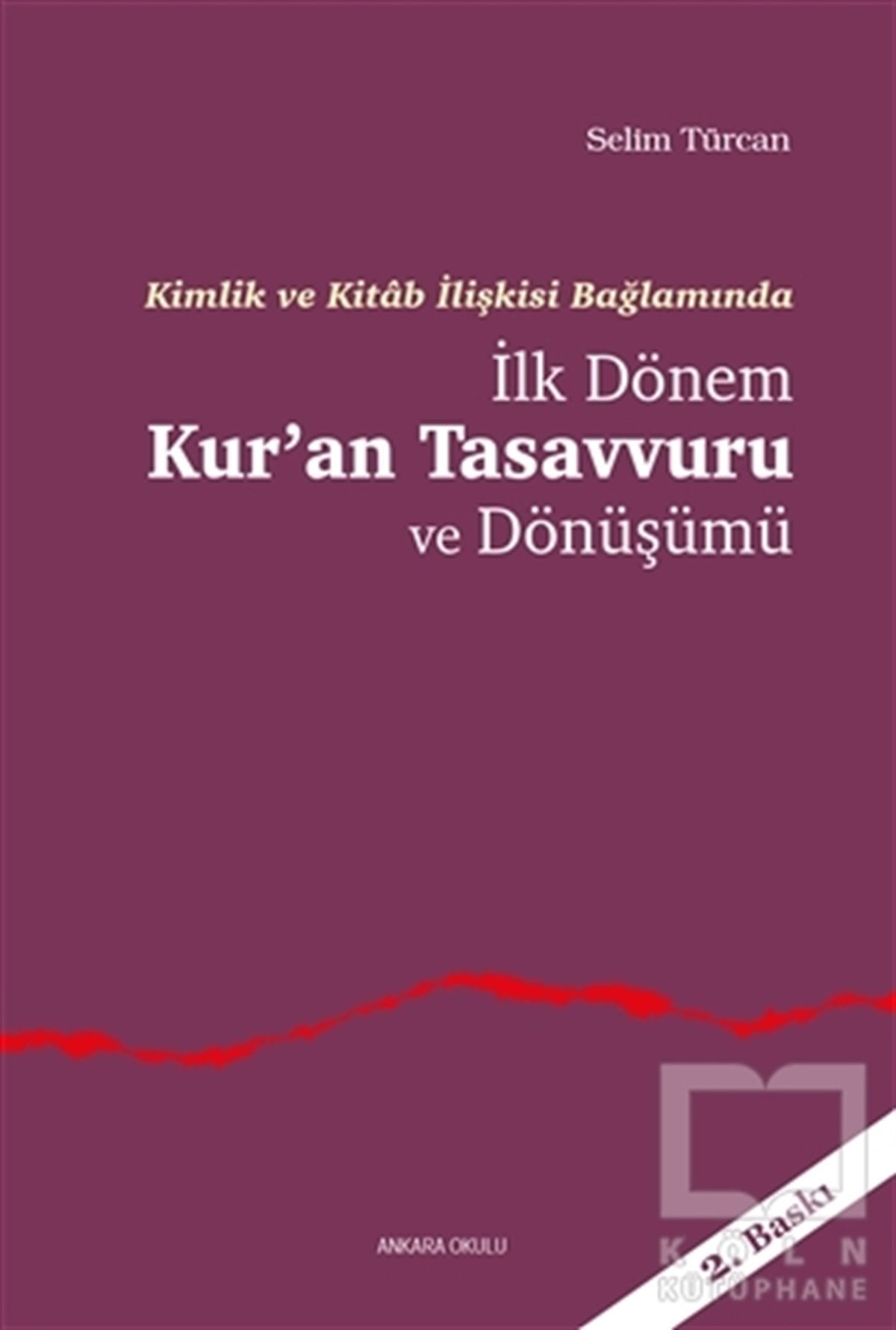 Selim TürcanKuran-ı Kerim ve Kuran-ı Kerim Üzerine Kitaplarİlk Dönem Kur’an Tasavvuru ve Dönüşümü