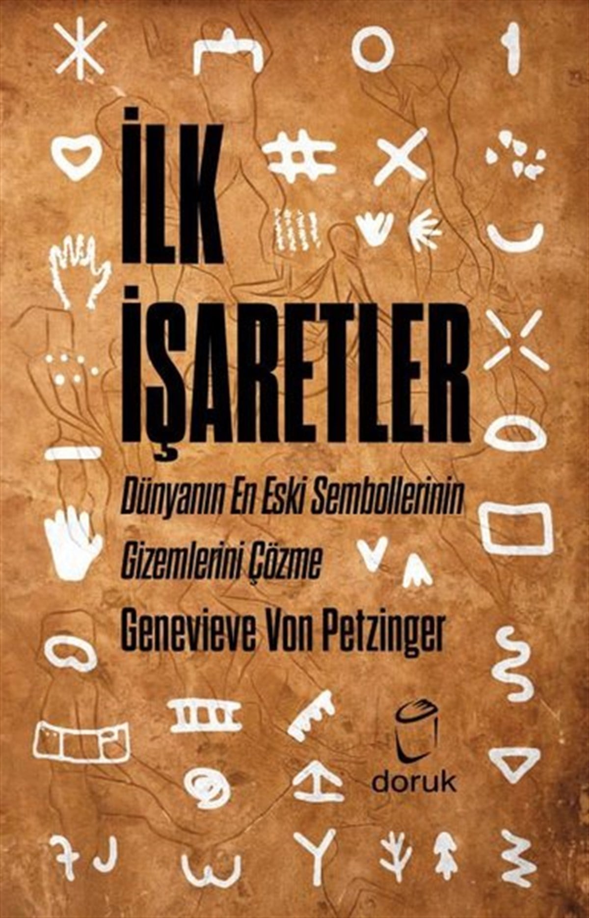 Genevieve Von PetzingerArkeolojiİlk İşaretler - Dünyanın En Eski Sembollerinin Gizemlerini Çözme