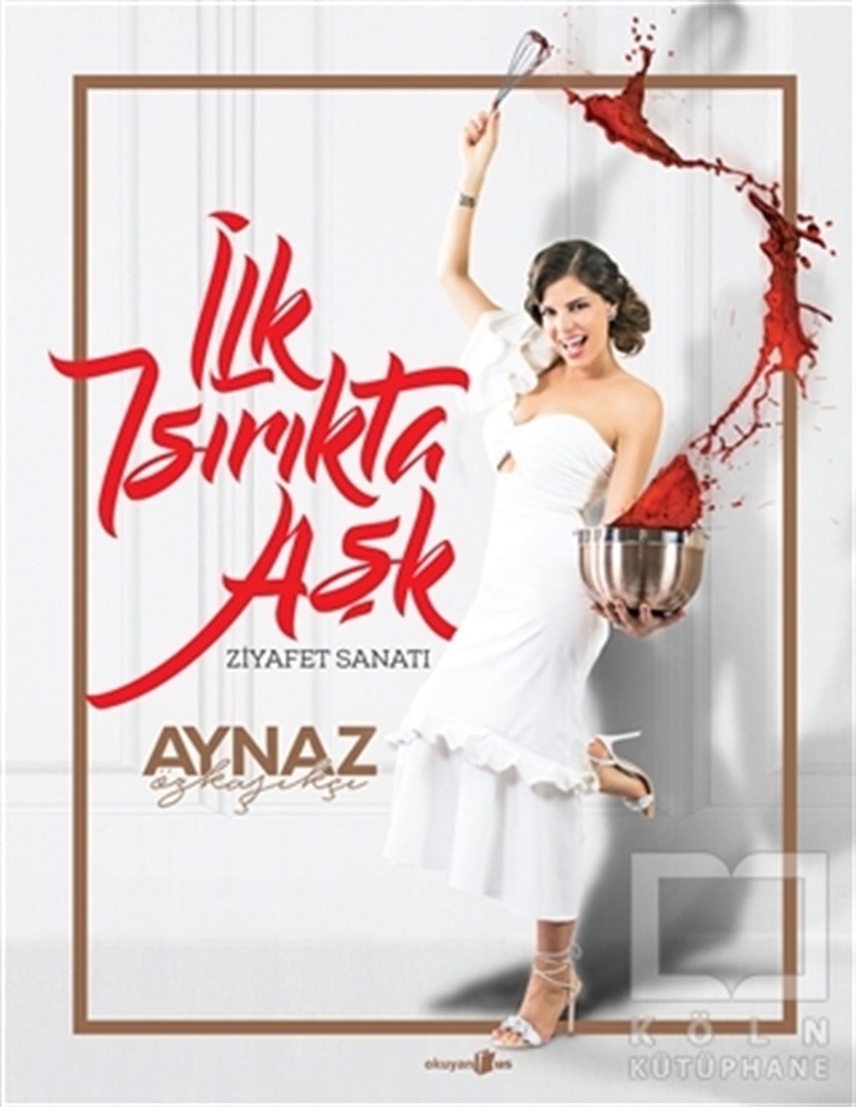 Aynaz ÖzkaşıkçıYemek Kitaplarıİlk Isırıkta Aşk