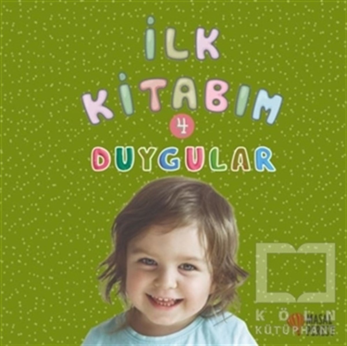 Ilgaz GökırmaklıZeka Gelişimi Kitaplarıİlk Kitabım 4 - Duygular