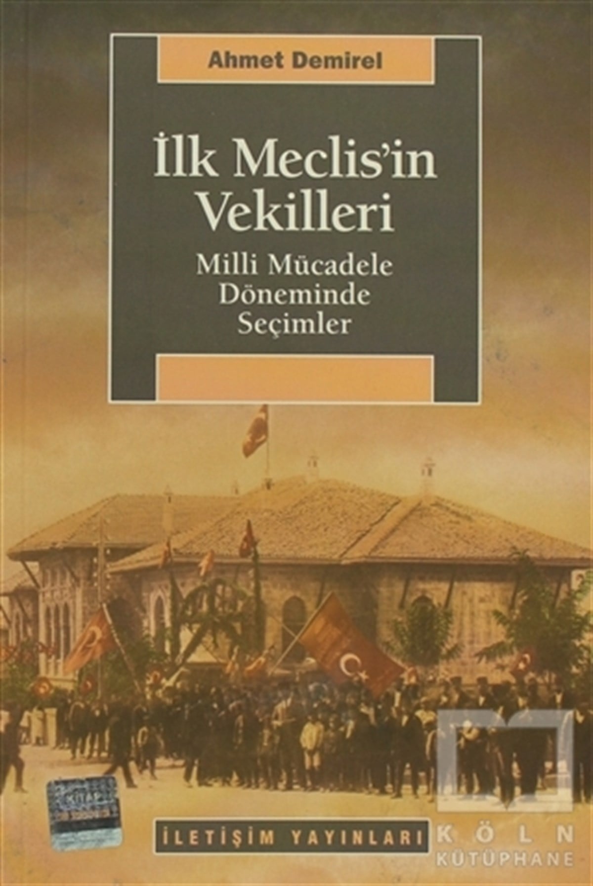 Ahmet DemirelGenel Politika, Siyaset Bilim, Siyaset Tarihiİlk Meclis’in Vekilleri