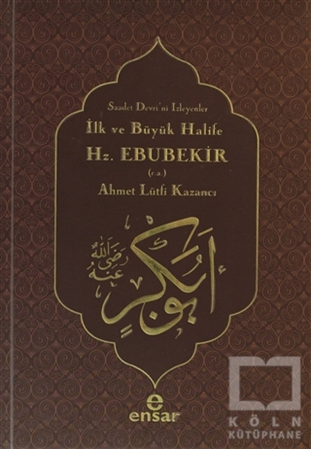 Ahmet Lütfi KazancıEdebiyat - Romanİlk ve Büyük Halife Hz. Ebubekir (r.a.)