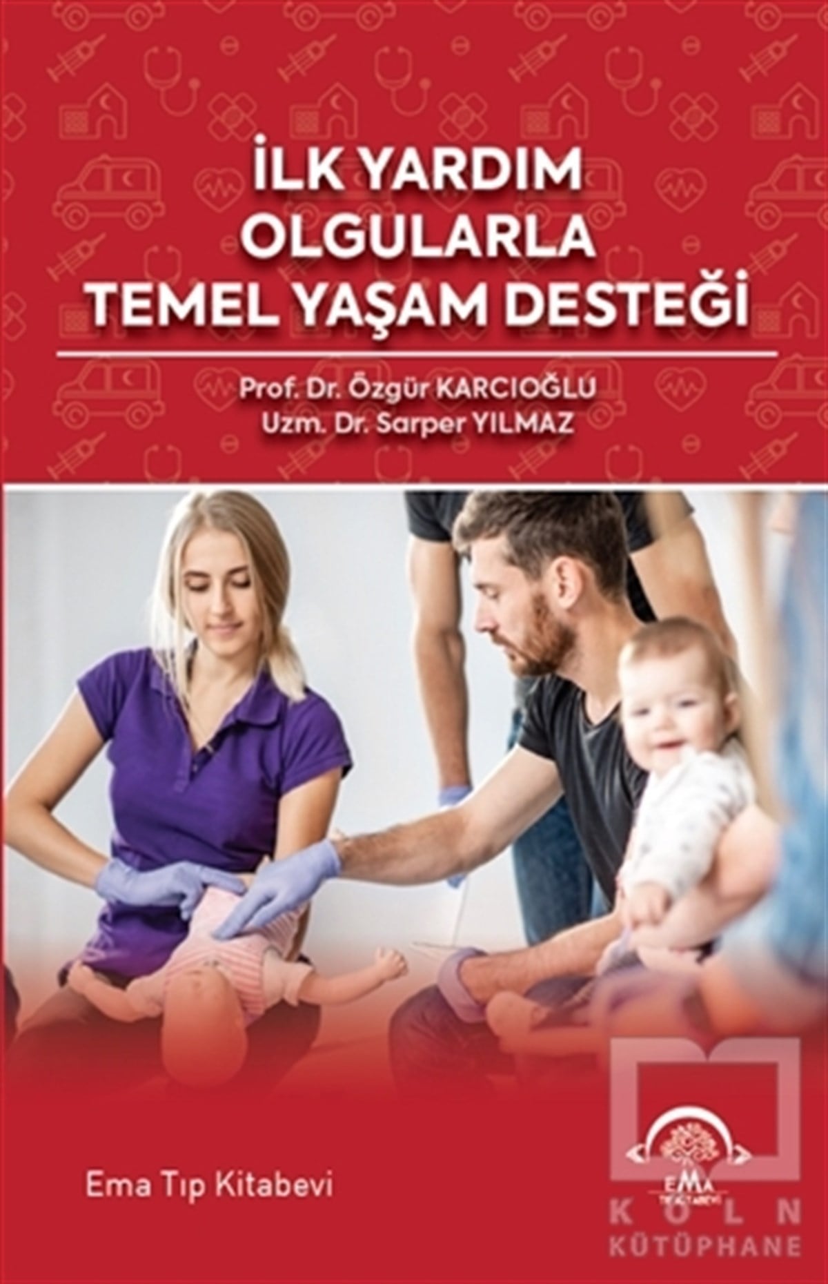 Özgür KarcıoğluGenel Sağlık Kitaplarıİlk Yardım Olgularla Temel Yaşam Desteği