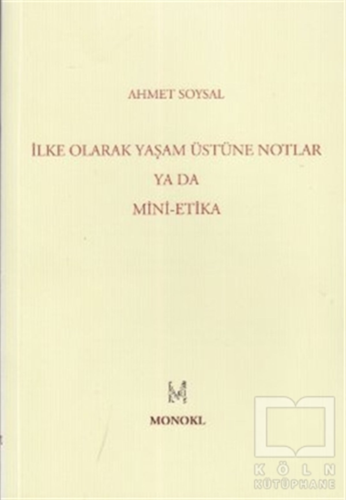 Ahmet SoysalSiyaset Felsefesiİlke Olarak Yaşam Üstüne Notlar Ya Da Mini-Etika