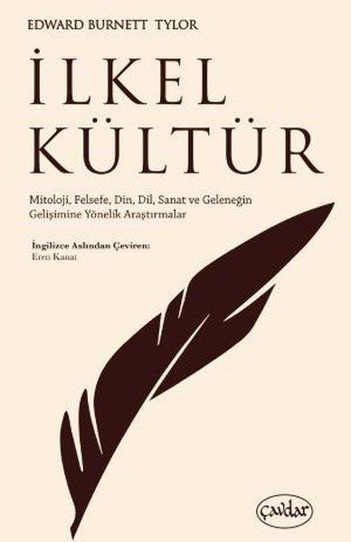 KolektifAntropolojiİlkel Kültür - Mitoloji, Felsefe, Din, Dil, Sanat ve Geleneğin Gelişimine Yönelik Araştırmalar
