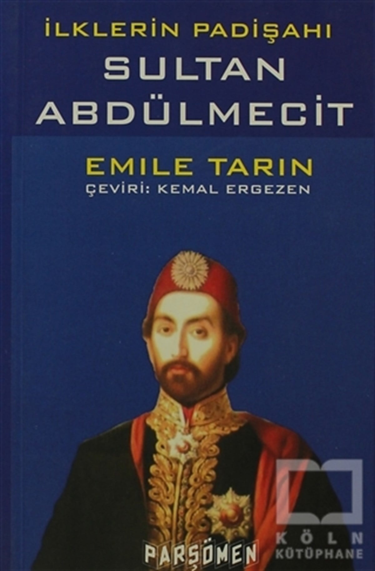 Emile TarinOsmanlı Tarihiİlklerin Padişahı Sultan Abdülmecit