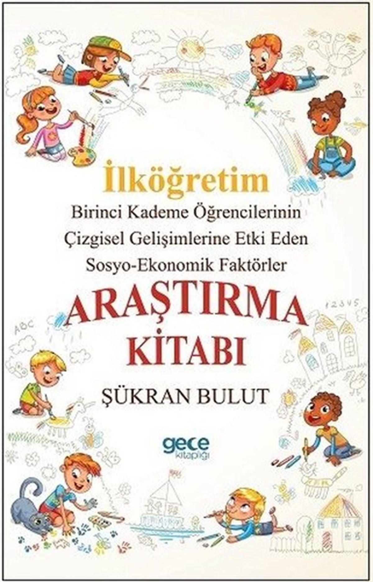 Şükran BulutSosyoloji Kitaplarıİlköğretim Birinci Kademe Öğrencilerinin Çizgisel Gelişimlerine Etki Eden Sosyo  Ekonomik Faktörler