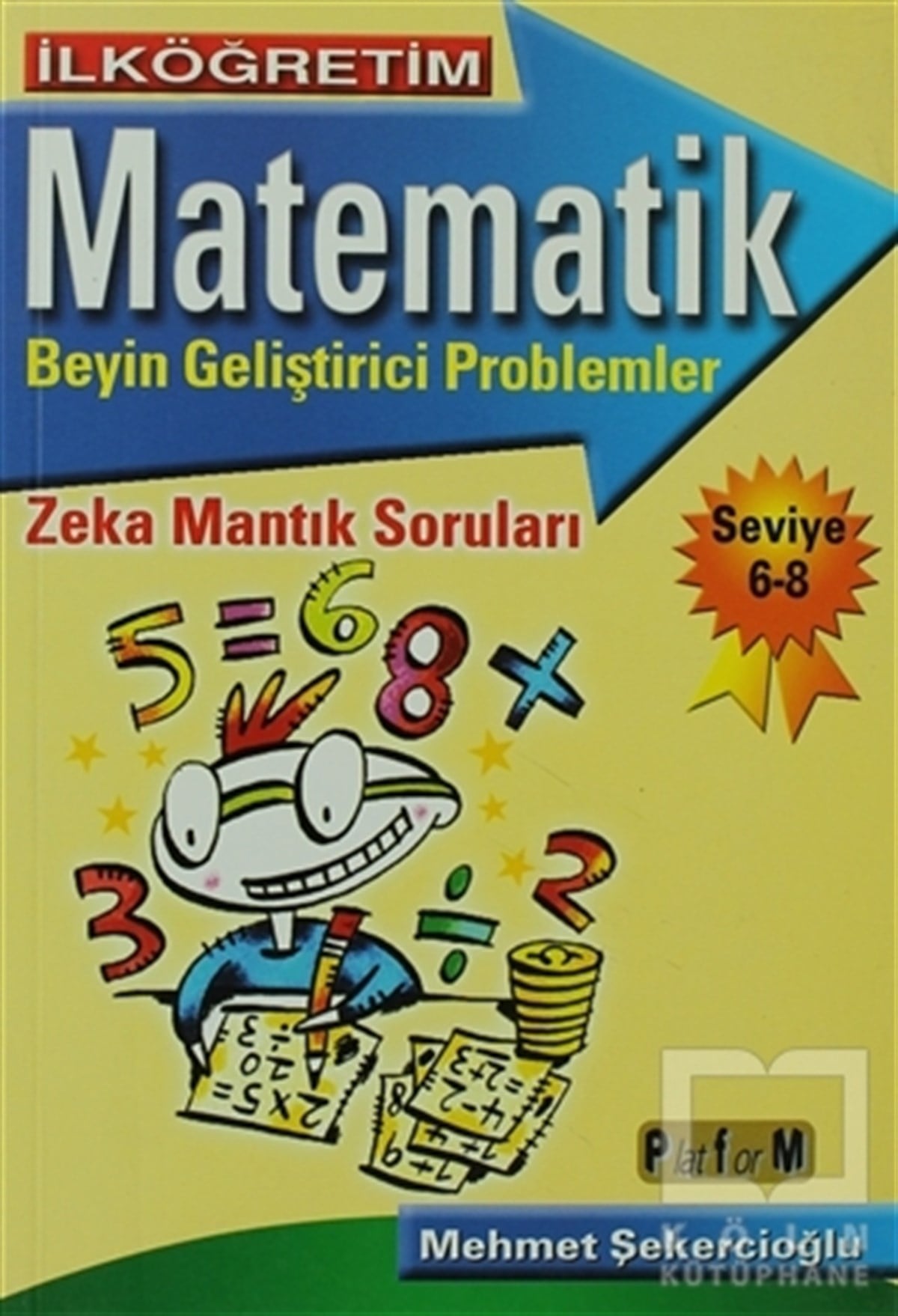 Mehmet ŞekercioğluOyun Kitaplarıİlköğretim Matematik Beyin Geliştirici Problemler - Seviye 6-8
