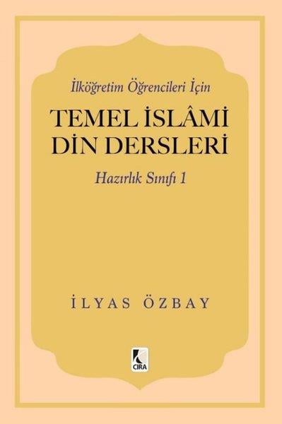 İlyas Özbayİslami Kitaplarİlköğretim Öğrencileri İçin Temel İslami Din Dersleri - Hazırlık Sınıfı 1