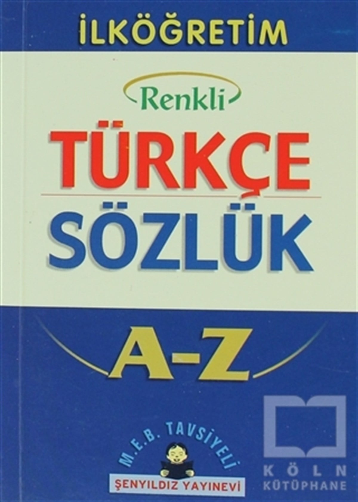 KolektifReferans - Kaynak Kitapİlköğretim Okulları İçin Renkli Türkçe Sözlük A-Z