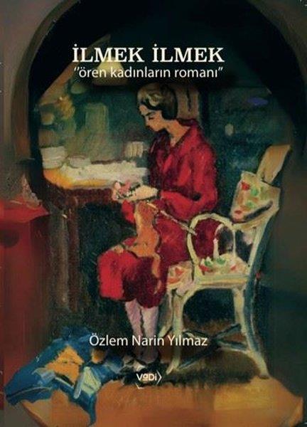 Özlem Narin YılmazTürk Romaniİlmek İlmek - Ören Kadınların Romanı