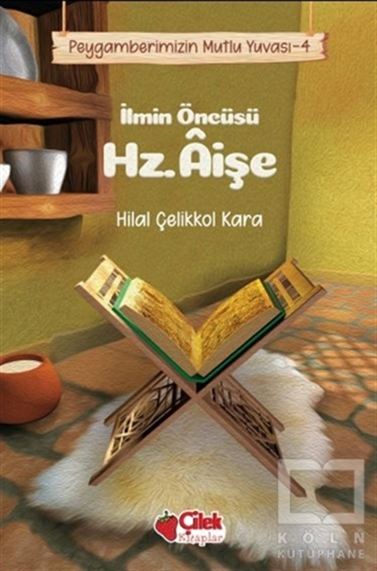 Hilal Çelikkol Karaİslami Biyografi ve Otobiyografi Kitaplarıİlmin Öncüsü Hz. Aişe - Peygamberimizin Mutlu Yuvası 4