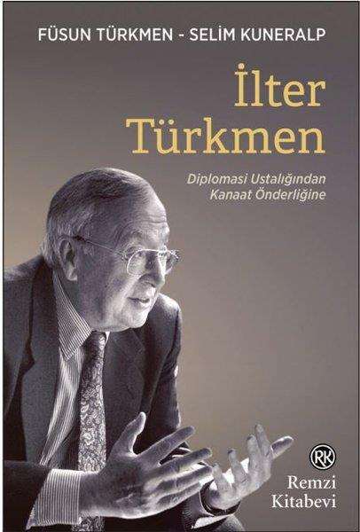 Füsun TürkmenTarihi Biyografi ve Otobiyografi Kitaplarıİlter Türkmen - Diplomasi Ustalığından Kanaat Önderliğine