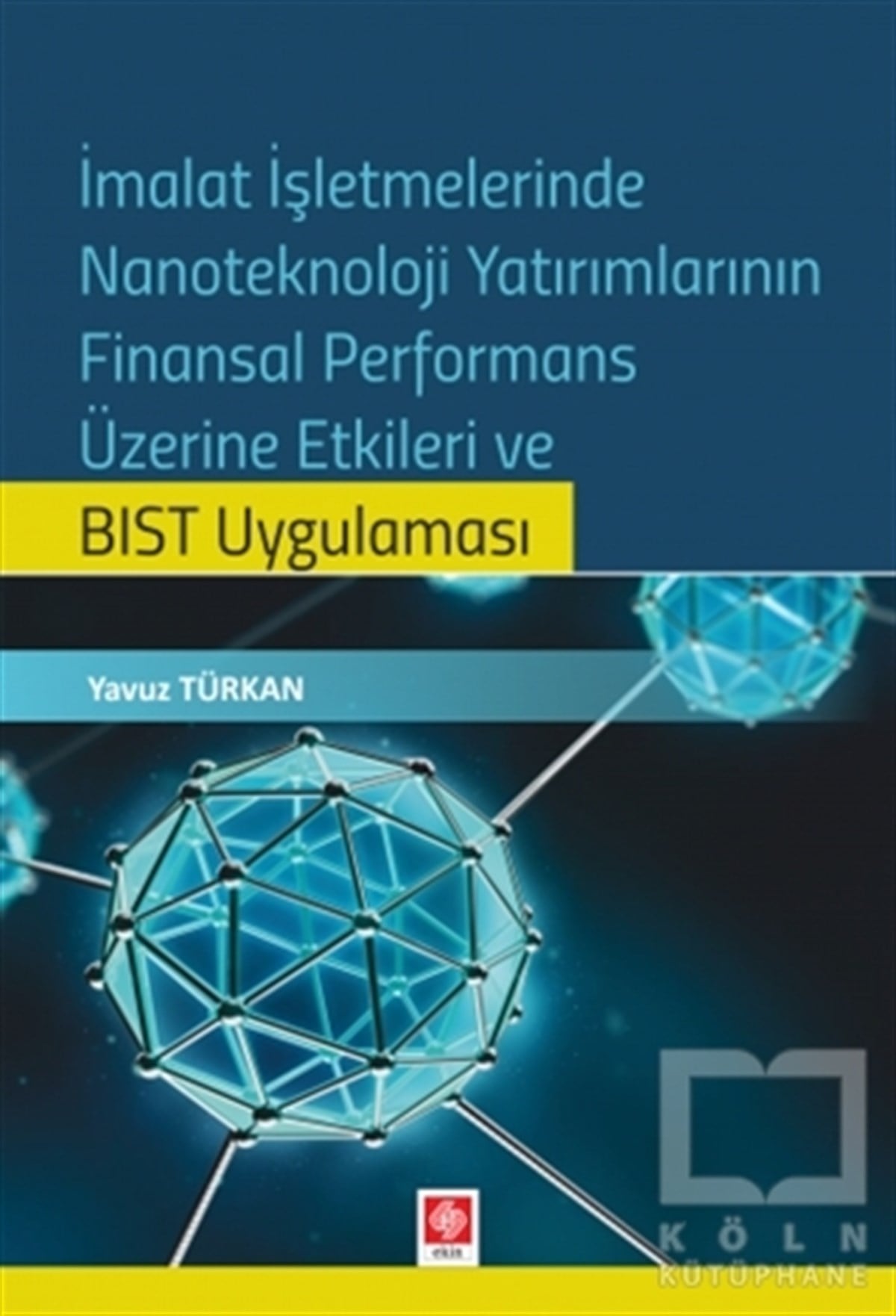 Yavuz TürkanAraştırma & İnceleme & Kuram Kitaplarıİmalat İşletmelerinde Nanoteknoloji Yatırımlarının Finansal Performans Üzerine Etkileri ve BIST Uygulaması
