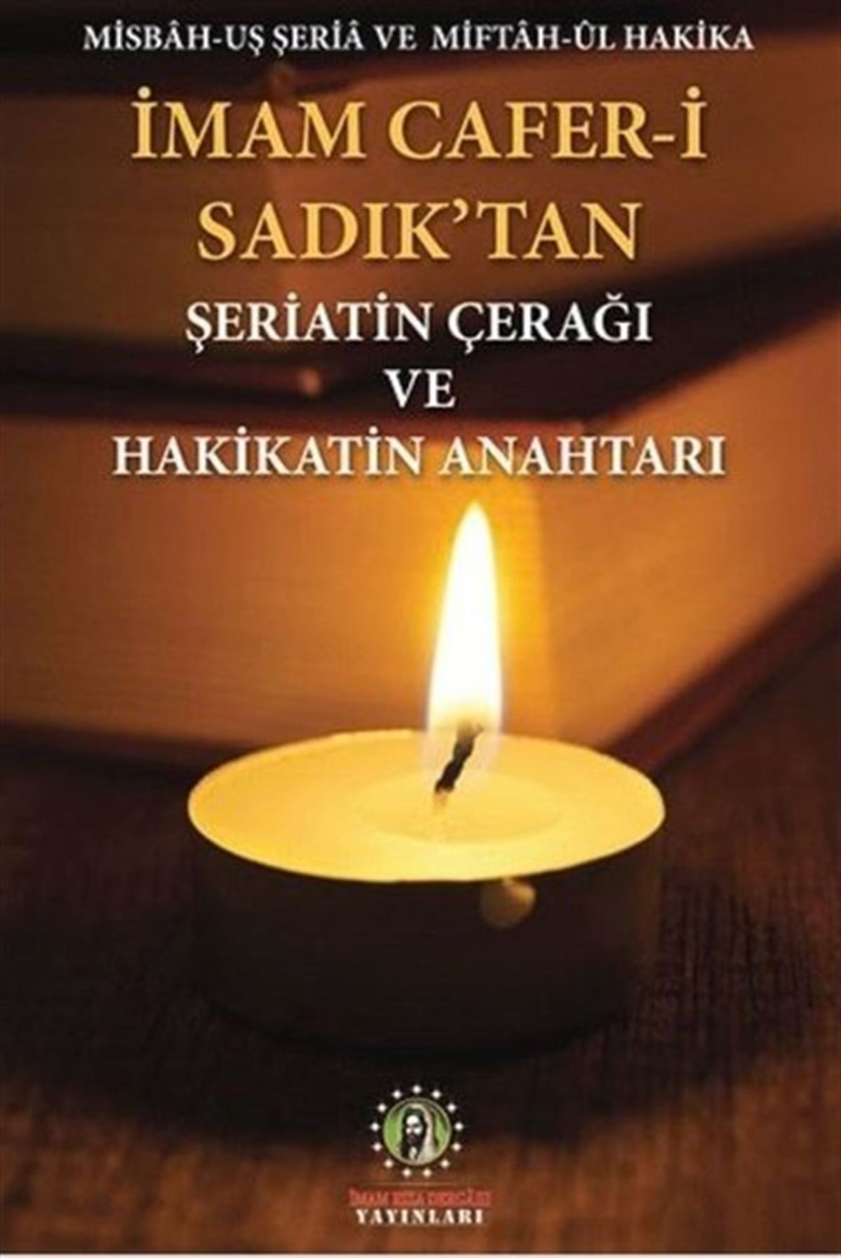 İmam Cafer-i Sadıkİslami Kitaplarİmam Cafer-i Sadık'tan Şeriatin Çerağı ve Hakikatin Anahtarı
