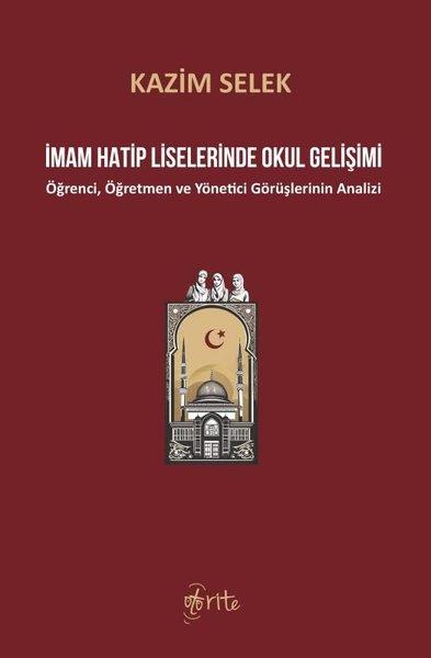 Kazım SelekEğitimİmam Hatip Liselerinde Okul Gelişimi - Öğrenci, Öğretmen ve Yönetici Görüşlerinin Analizi
