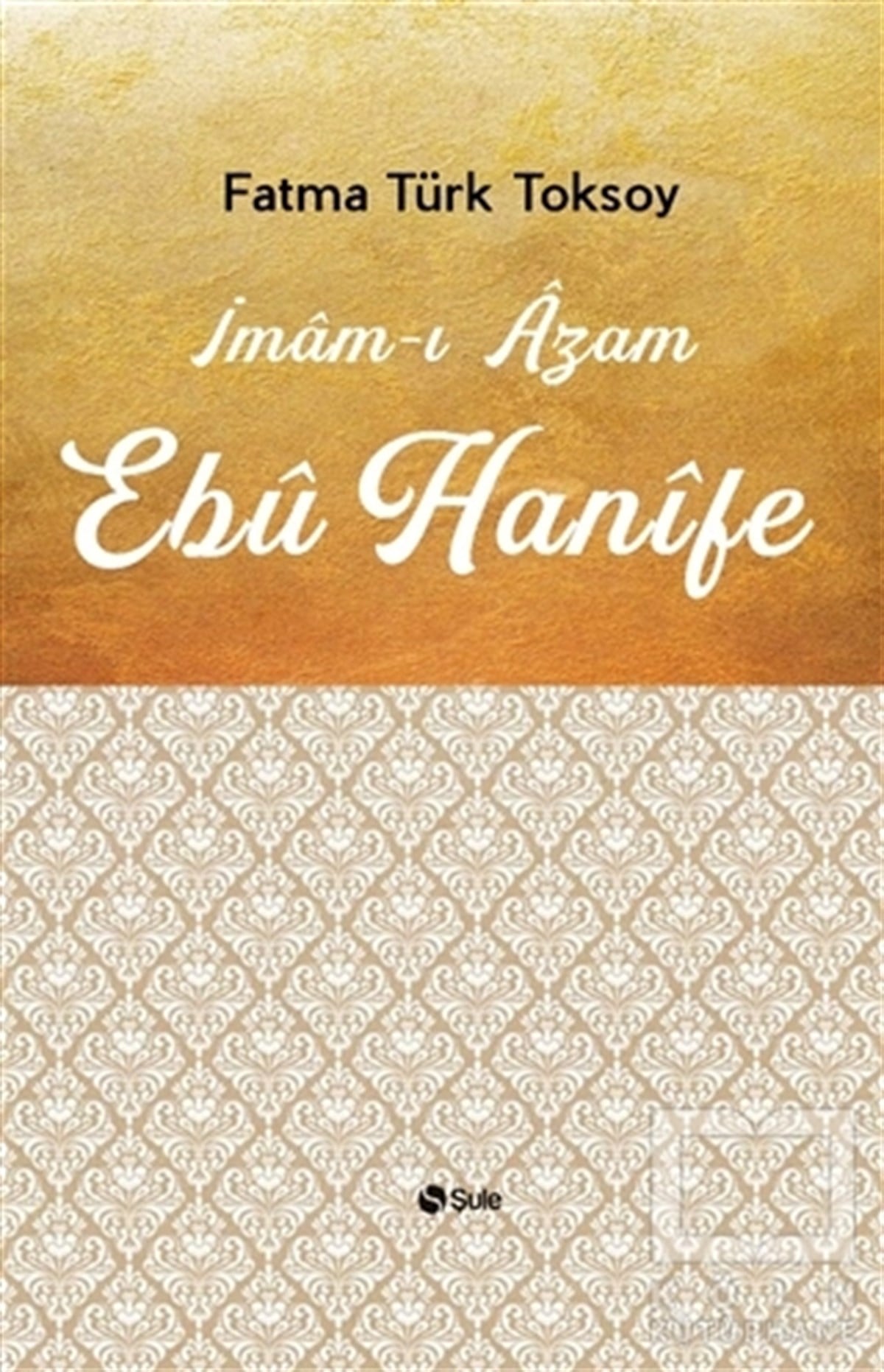 Fatma Türk Toksoyİslami Araştırma ve İnceleme Kitaplarıİmam-ı Azam Ebu Hanife