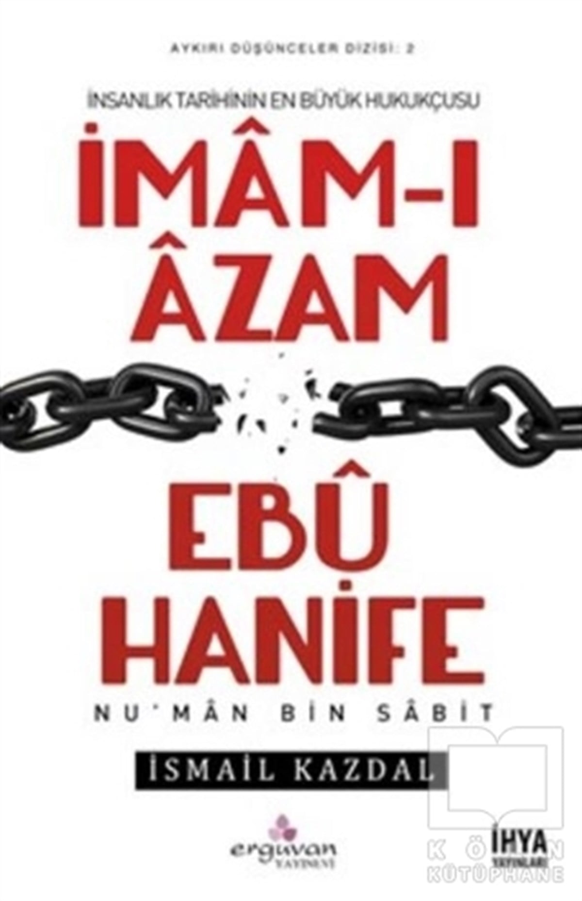 İsmail KazdalBiyografi - Otobiyografiİmam-ı Azam Ebu Hanife