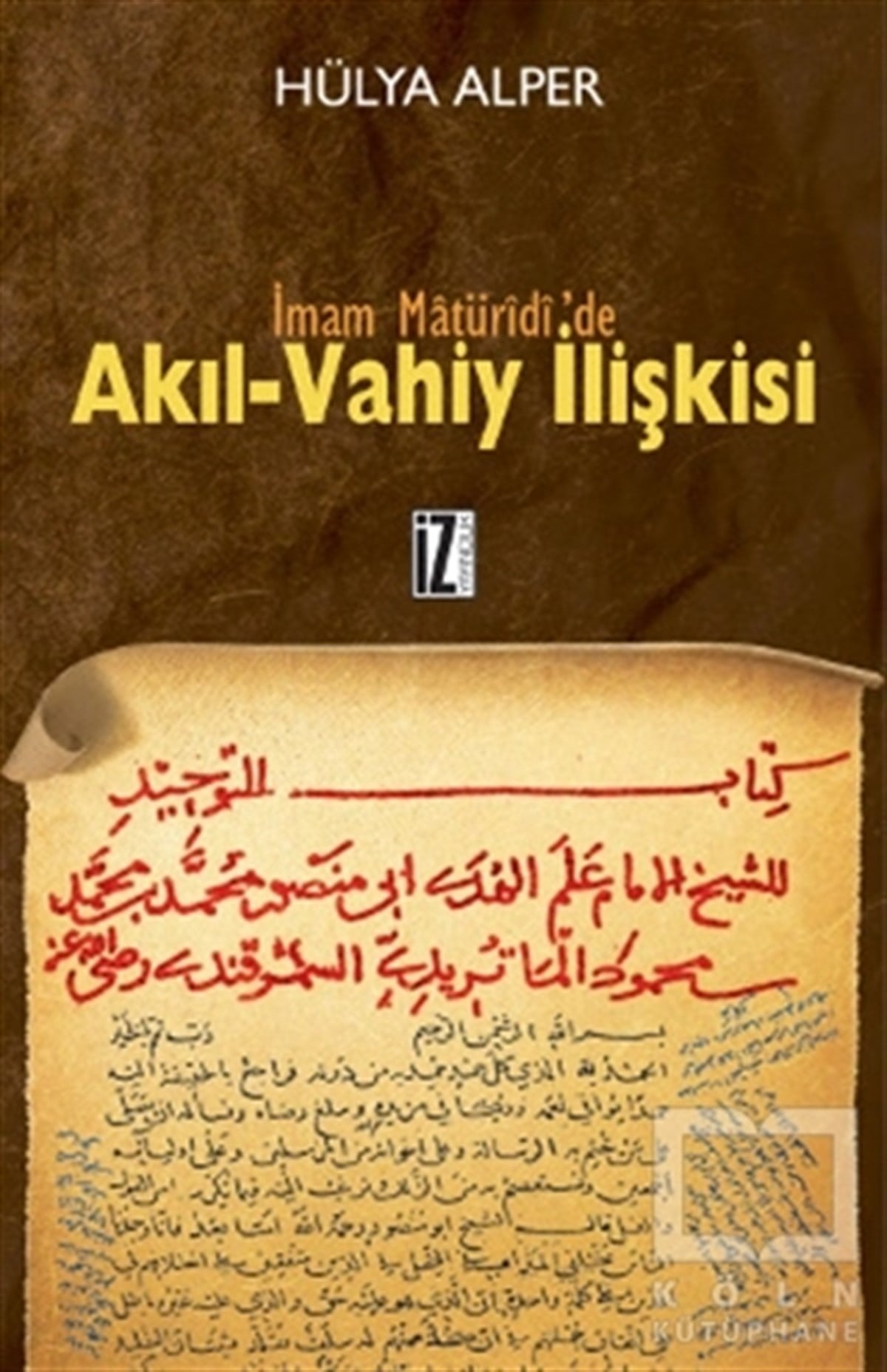 Hülya AlperTasavvuf - Mezhepler - Tarikatlarİmam Matüridi’de Akıl-Vahiy İlişkisi