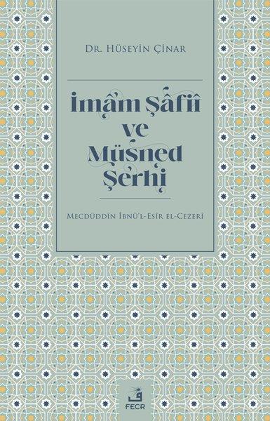 Hüseyin Çınarİslami Kitaplarİmam Şafii ve Müsned Şerhi - Mecdüddin İbnü'l-Esir El-Cezeri