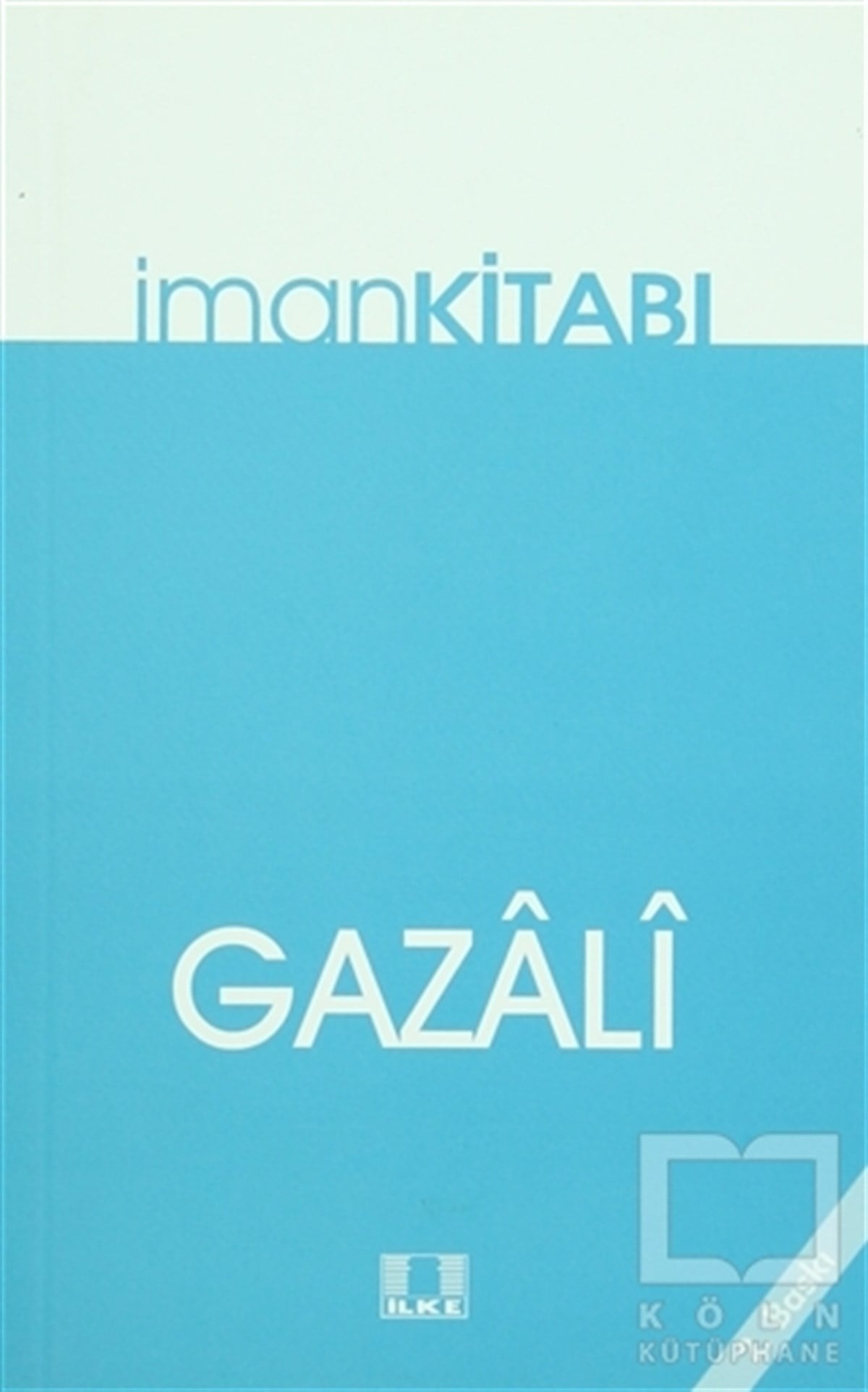İmam-ı GazaliTasavvuf - Mezhepler - Tarikatlarİman Kitabı