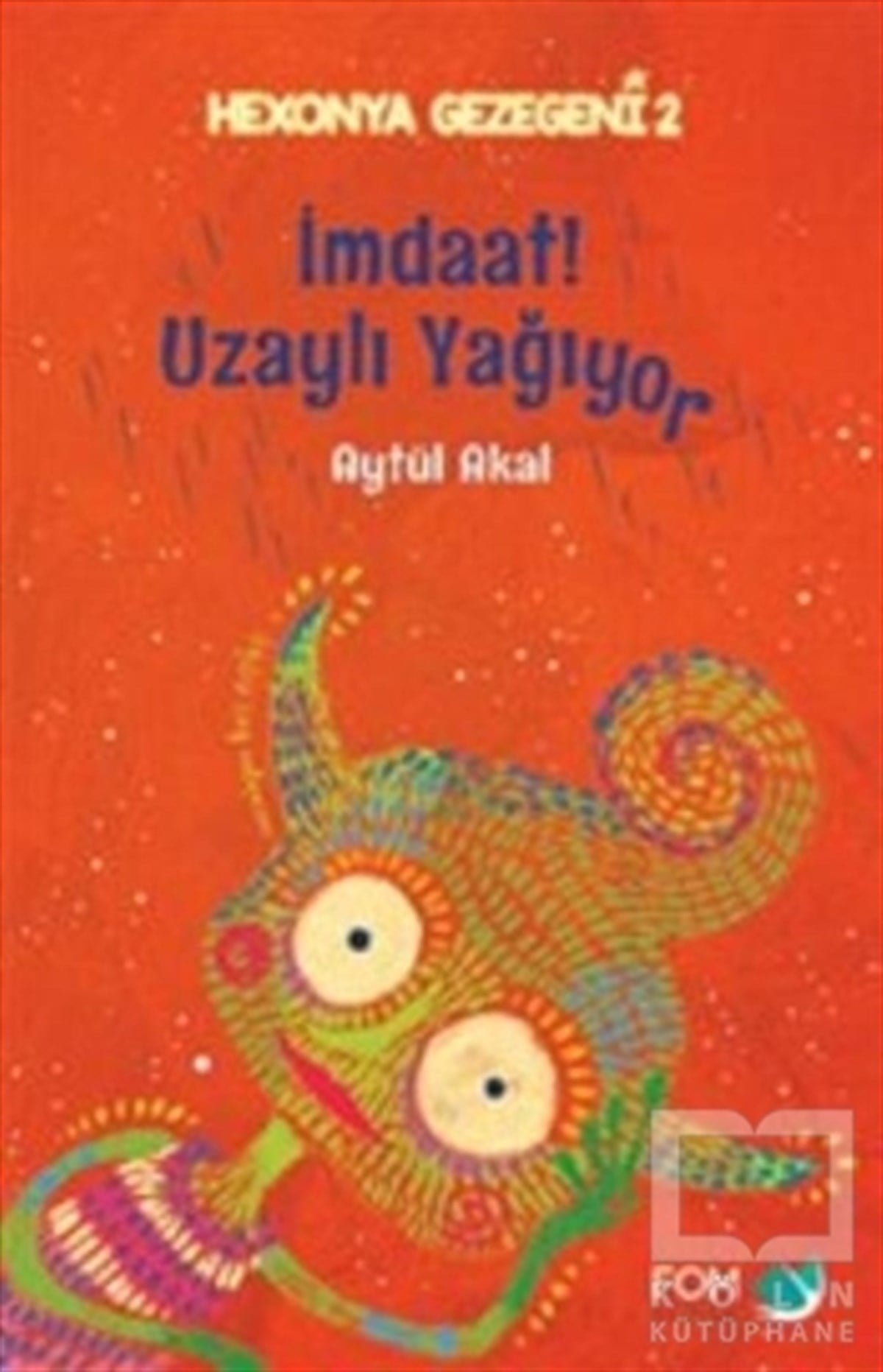 Aytül AkalRoman-Öyküİmdaat! Uzaylı Yağıyor - Hexonya Gezegeni 2