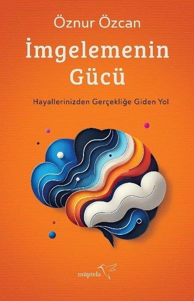 Öznur ÖzcanKişisel Gelişim Kitaplarıİmgelemenin Gücü - Hayallerinizden Gerçekliğe Giden Yol