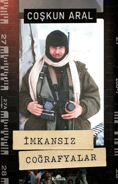 Coşkun AralTarihi Biyografi ve Otobiyografi Kitaplarıİmkansız Coğrafyalar