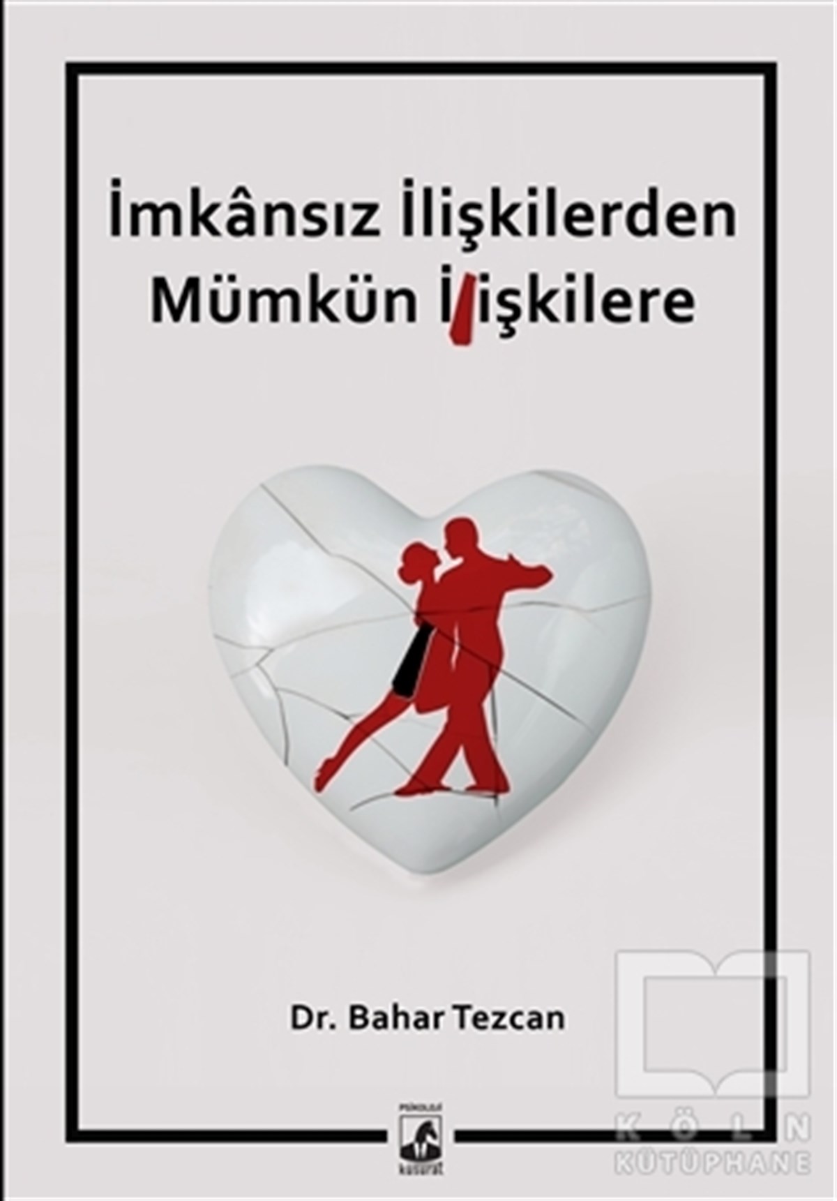 Bahar TezcanKadın - Erkek İlişkileriİmkansız İlişkilerden Mümkün İlişkilere