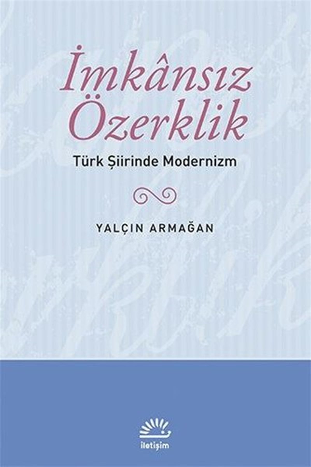 Yalçın ArmağanTürk Şiiriİmkansız Özerklik - Türk Şiirinde Modernizm