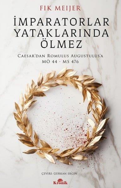 Fik MeijerDünya Tarihiİmparatorlar Yataklarında Ölmez - Caesar'dan Romulus Augustulus'a MÖ 44-MS 476