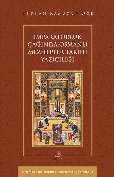 Furkan Ramazan ÖğeOsmanli Tarihiİmparatorluk Çağında Osmanlı Mezhepler Tarihi Yazıcılığı