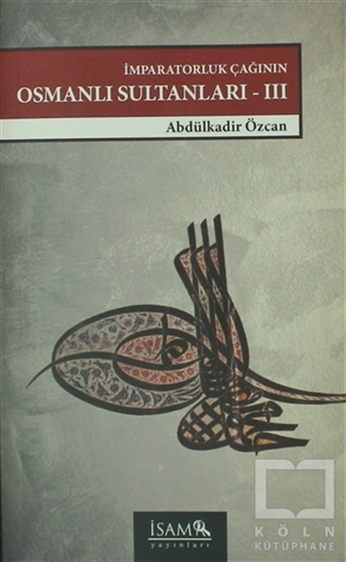 Abdülkadir ÖzcanÖnemli Olaylar ve Biyografi - Otobiyografiİmparatorluk Çağının Osmanlı Sultanları 3  (1648 - 1757)