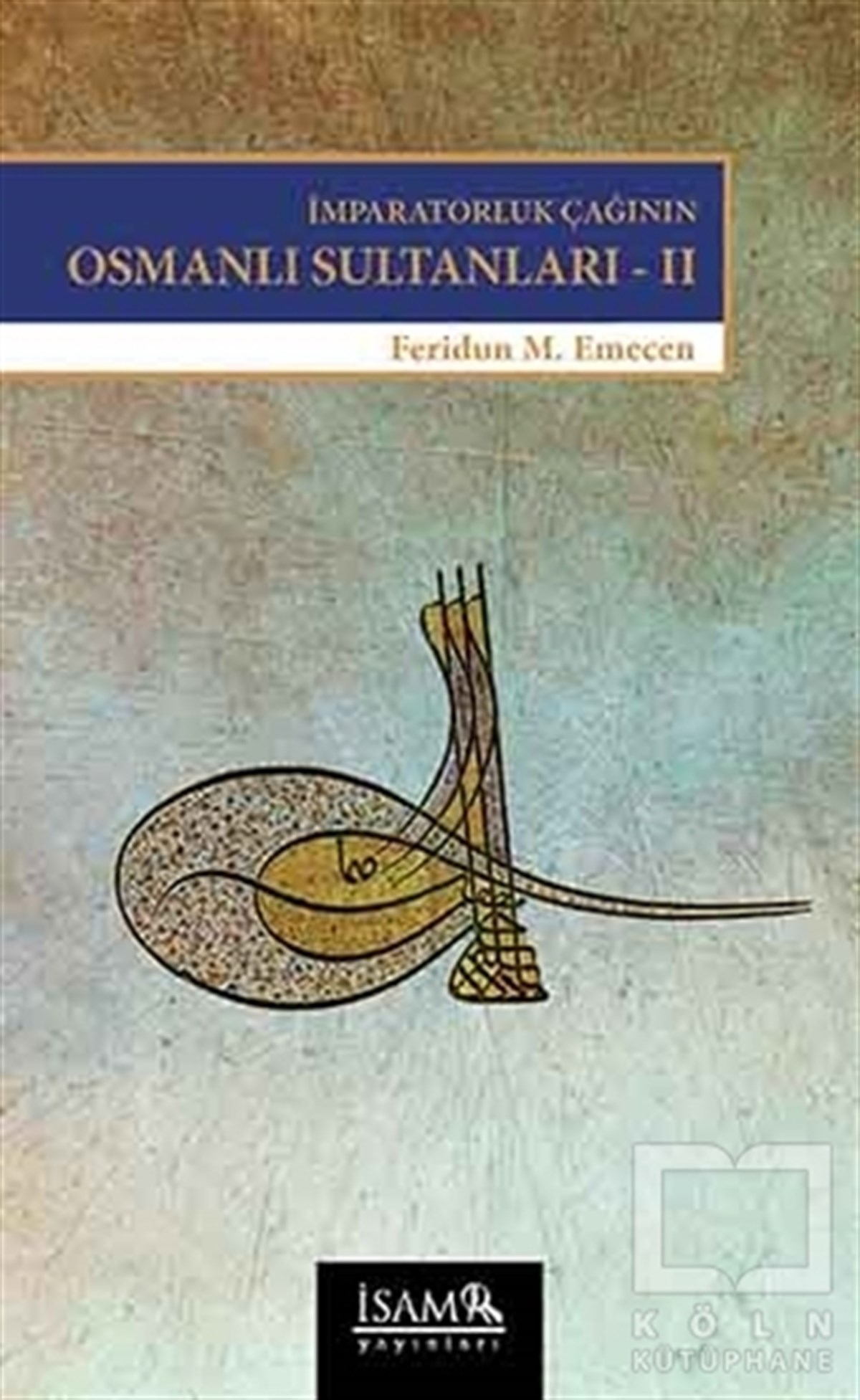 Feridun M. EmecenAraştırma - İncelemeİmparatorluk Çağının Osmanlı Sultanları 2