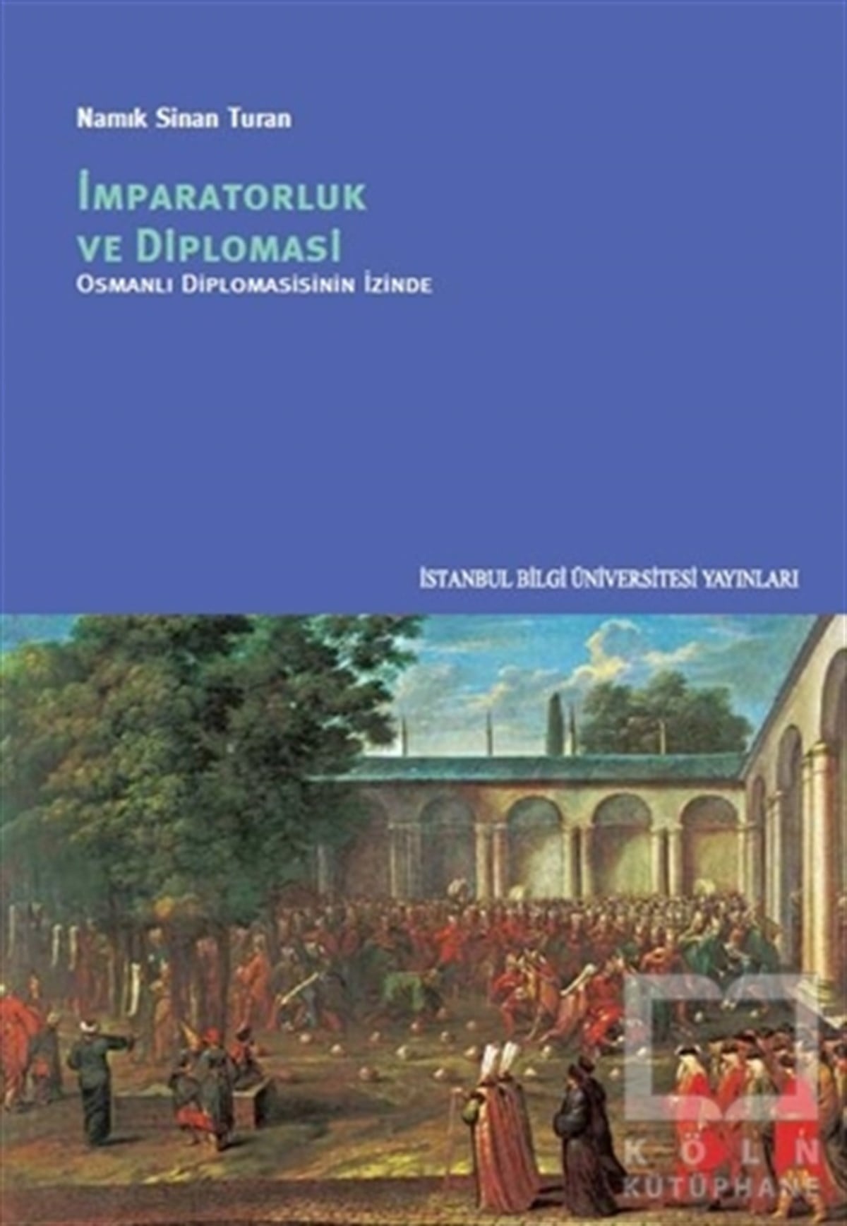 Namık Sinan TuranSiyaset Bilimiİmparatorluk ve Diplomasi - Osmanlı Diplomasinin İzinde
