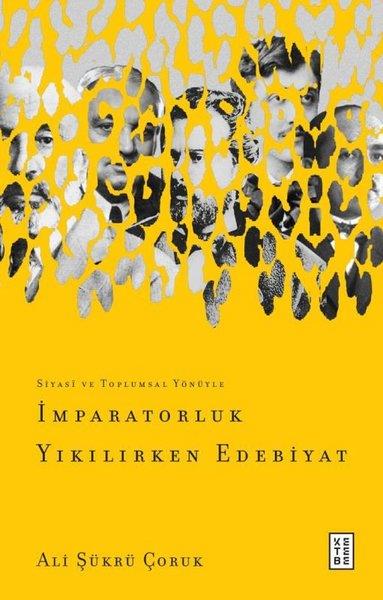 Ali Şükrü ÇorukEleştiri & Kuram & İnceleme Kitaplarıİmparatorluk Yıkılırken Edebiyat - Siyasi ve Toplumsal Yönüyle