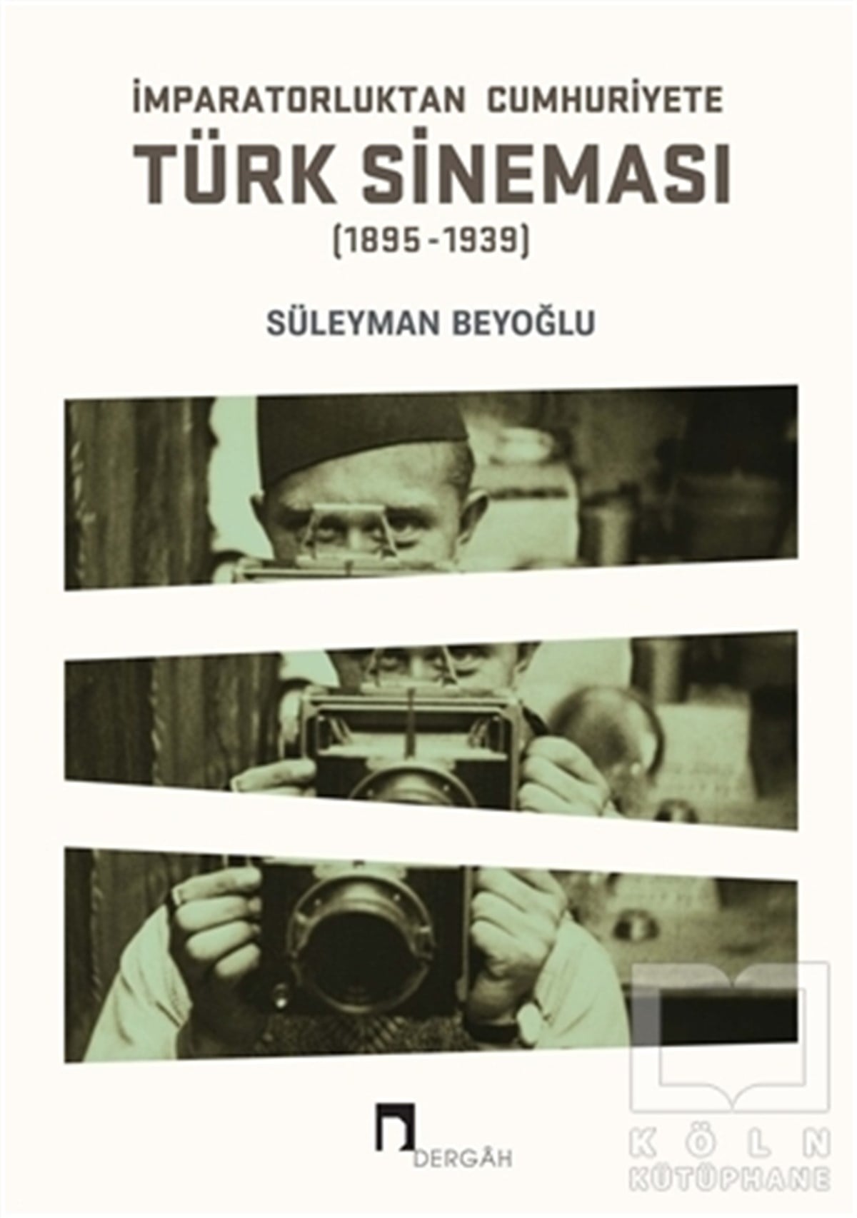 Süleyman BeyoğluAraştırma - İncelemeİmparatorluktan Cumhuriyete Türk Sineması (1895-1939)