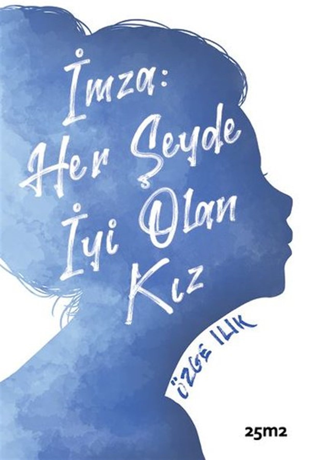 Özge IlıkTürkiye Romanİmza: Her Şeyde İyi Olan Kız