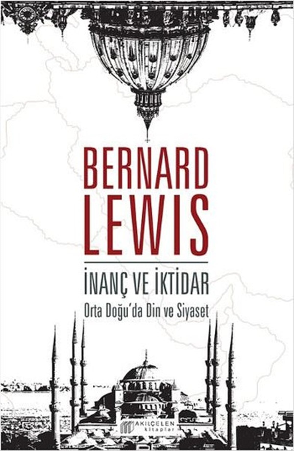 Bernard LewisDünya Tarihiİnanç ve İktidar - Ortadoğu'da Din ve Siyaset