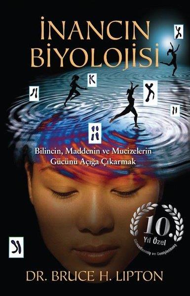 Bruce H. LiptonPopüler Bilim Kitaplarıİnancın Biyolojisi - Bilincin Maddenin ve Mucizelerin Gücünü Açığa Çıkarmak - 10.Yıla Özel