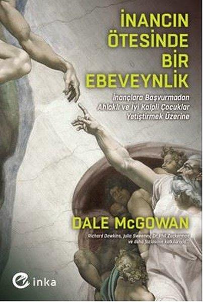 Dale McGowanÇocuk Gelisim Kitaplariİnancın Ötesinde Bir Ebeveynlik: İnançlara Başvurmadan Ahlaklı ve İyi Kalpli Çocuklar Yetiştirmek Üz